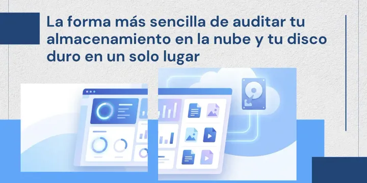 La Forma más Sencilla de Auditar tu Almacenamiento en la Nube y tu Disco Duro en un Solo Lugar